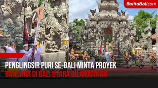 Penglingsir Puri Se-Bali Minta Proyek Bandara di Bali Utara Dilanjutkan
