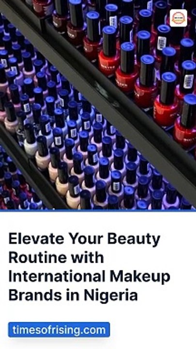 Elevate Your Beauty Routine with International Makeup Brands in Nigeria