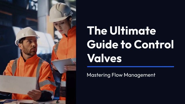 The Ultimate Guide to Control Valves Mastering Flow Management