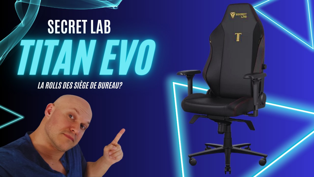SECRET LAB  TITAN EVO 2022 :  le haut de gamme des siège Gaming?