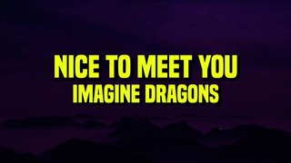 Imagine Dragons - Nice to Meet You (Lyrics)