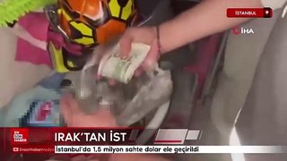 İstanbul'da 1,5 milyon sahte dolar ele geçirildi