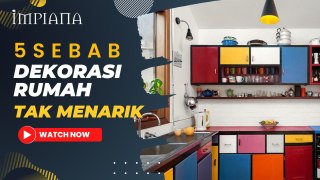 5 Sebab Dekorasi Rumah Jadi Tak Menarik