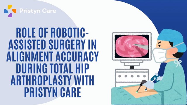 Role of Robotic-Assisted Surgery in Alignment Accuracy During Total Hip Arthroplasty with Pristyn Care
