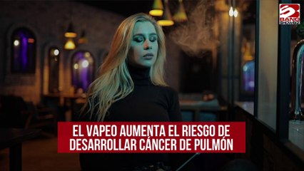 El vapeo aumenta el riesgo de desarrollar cáncer de pulmón