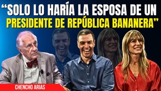 Chencho Arias detalla por qué lo de Sánchez y Begoña lo firmaría un presidente de república bananera
