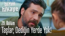 Taşlar, dediği yerde yok - Bizim Hikaye 29. Bölüm