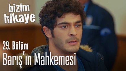Barış'ın mahkemesi - Bizim Hikaye 29. Bölüm