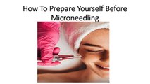 How To Prepare Yourself Before Microneedling