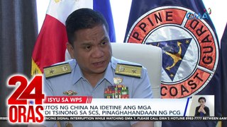 Utos ng China na idetine ang mga 'di tsinong sa SCS, pinaghahandaan ng PCG | 24 Oras