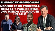 Alfonso Rojo: “Ndongo es un Periodista de raza y Pablo e Irene, una mierda pinchada en un palo”
