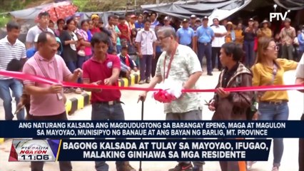 Bagong kalsada at tulay sa Mayoyao, Ifugao, malaking ginhawa sa mga residente