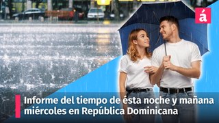 Informe del tiempo para esta noche y mañana miércoles 29 de mayo para la República Dominicana