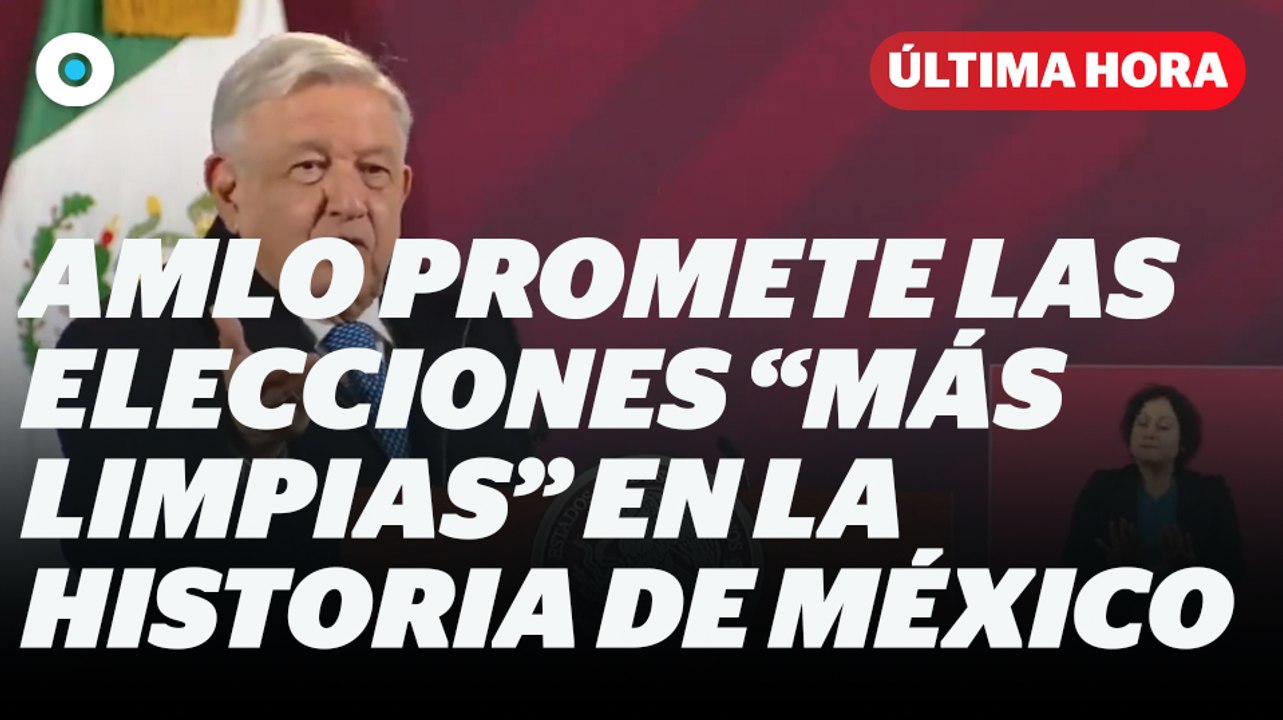 AMLO promete las elecciones "más limpias" en la historia de México I Reporte Indigo