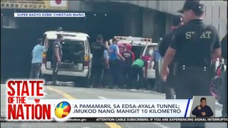 State of the Nation Part 1: Pamamaril sa EDSA-Ayala tunnel; State visit sa Brunei ni PBBM; Atbp.