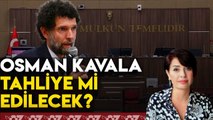 OSMAN KAVALA TAHLİYE Mİ EDİLECEK ?