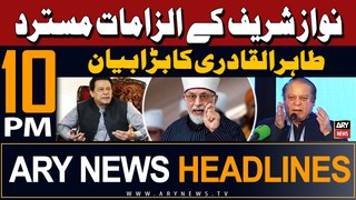 ARY News 10 PM Headlines 28th May 2024 | Tahir ul Qadri Reacts to Nawaz Sharif's Allegations