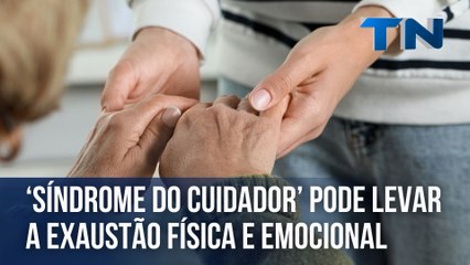 ‘Síndrome do cuidador’ pode levar a exaustão física e emocional