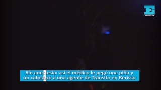 Así el médico le pegó una piña y un cabezazo a una agente de Tránsito en Berisso