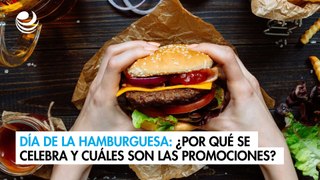 Día de la Hamburguesa: ¿Por qué se celebra y cuáles son las promociones?