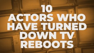 10 Actors Who Have Turned Down TV Reboots