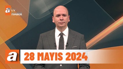 atv Ana Haber | 28 Mayıs 2024