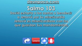 Salmo 103 David exhorta a los santos a bendecir a Jehová por Su misericordia Jehová es misericordioso con los que guardan Sus mandamientos.