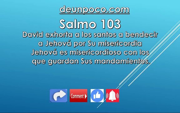 Salmo 103 David exhorta a los santos a bendecir a Jehová por Su misericordia Jehová es misericordioso con los que guardan Sus mandamientos.