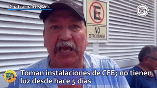 Toman instalaciones de CFE en Coatzacoalcos; no tienen luz desde hace 5 días