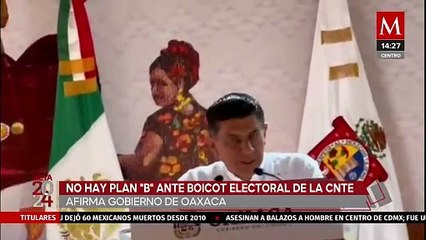 Gobierno de Oaxaca afirma que no hay plan "B" ante amenazas de boicot electoral de la CNTE