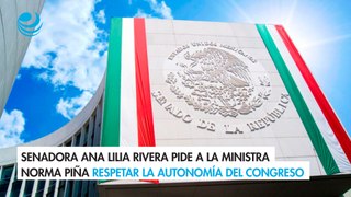 Senadora Ana Lilia Rivera pide a la ministra Norma Piña respetar la autonomía del Congreso