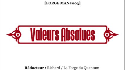 FORGE Man#003 - Valeurs Absolues...