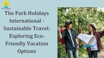The Park Holidays International - Sustainable Travel Exploring Eco-Friendly Vacation Options
