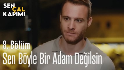 Sen Böyle Bir Adam Değilsin - Sen Çal Kapımı 8. Bölüm