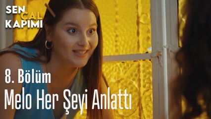 Melo Her Şeyi Anlattı - Sen Çal Kapımı 8. Bölüm
