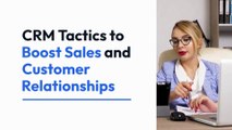 CRM Tactics to Boost Sales and Customer Relationships