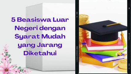 5 Beasiswa Luar Negeri dengan Syarat Mudah yang Jarang Diketahui calon mahasiswa indonesia wajib tau