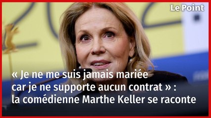 « Je ne me suis jamais mariée car je ne supporte aucun contrat » : la comédienne Marthe Keller se raconte 