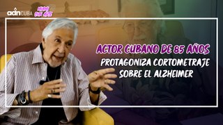 Actor cubano de 85 años protagoniza cortometraje sobre el Alzheimer