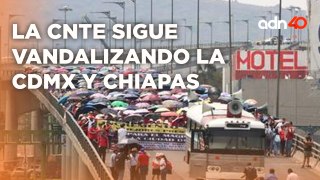 La CNTE sigue provocando al gobierno en el Zócalo y Chiapas I Todo Personal