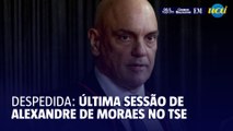 Aplausos de pé na despedida de Alexandre de Moraes do TSE