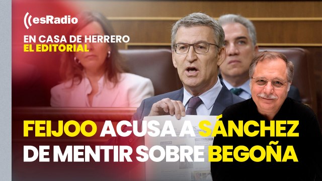 Editorial Luis Herrero: Feijoo acusa a Sánchez de mentir por la investigación sobre Begoña Gómez