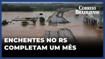 ENCHENTES NO RIO GRANDE DO SUL COMPLETAM UM MÊS NESTA QUARTA