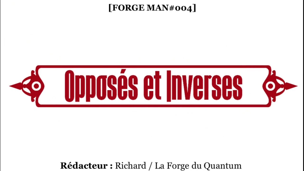FORGE Man#004 - Opposés et Inverses...