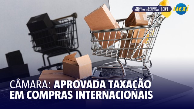 Câmara aprova taxação de 20% para compras internacionais abaixo de $50