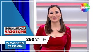 Didem Arslan Yılmaz'la Vazgeçme 890. Bölüm | 29 Mayıs 2024