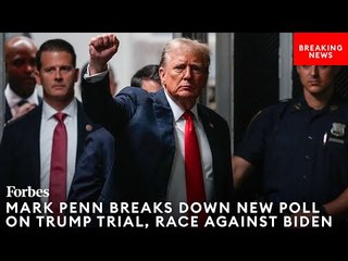 If Trump Is Found Guilty In NYC Hush Money Case, How Will Voters React?: Mark Penn Gives His Take