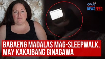 Download Video: Babaeng madalas mag-sleepwalk, may kakaibang ginagawa | GMA Integrated Newsfeed