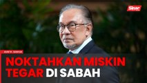 Anwar mahu kemiskinan tegar di Sabah dinoktahkan sebelum akhir Julai