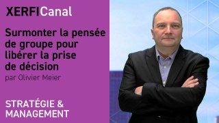 Surmonter la pensée de groupe pour libérer la prise de décision [Olivier Meier]